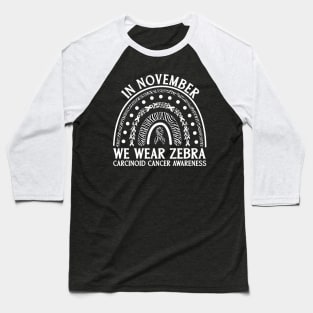 In November We Wear Zebra Carcinoid Cancer Awareness Baseball T-Shirt